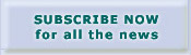 Subscribe Now for all the news